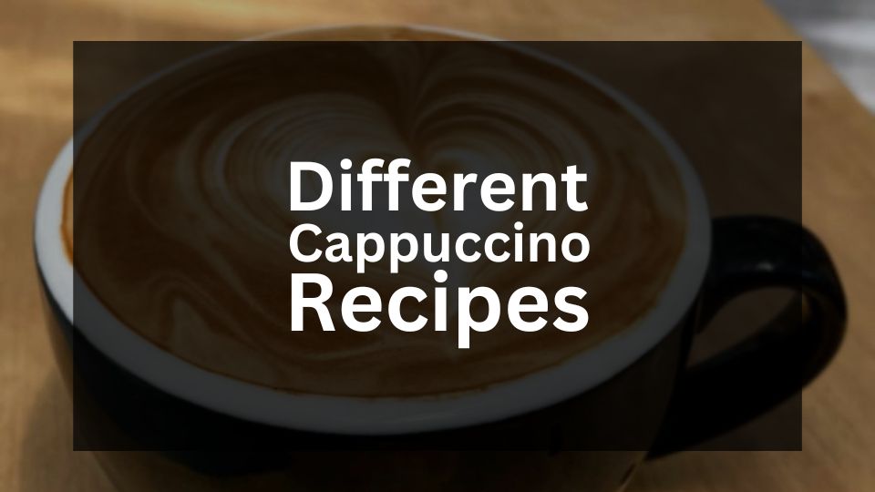 Cappuccino Recipes and Variations