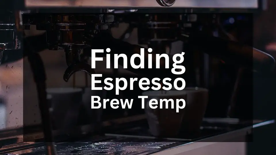 Finding Right Espresso Brew Temperature