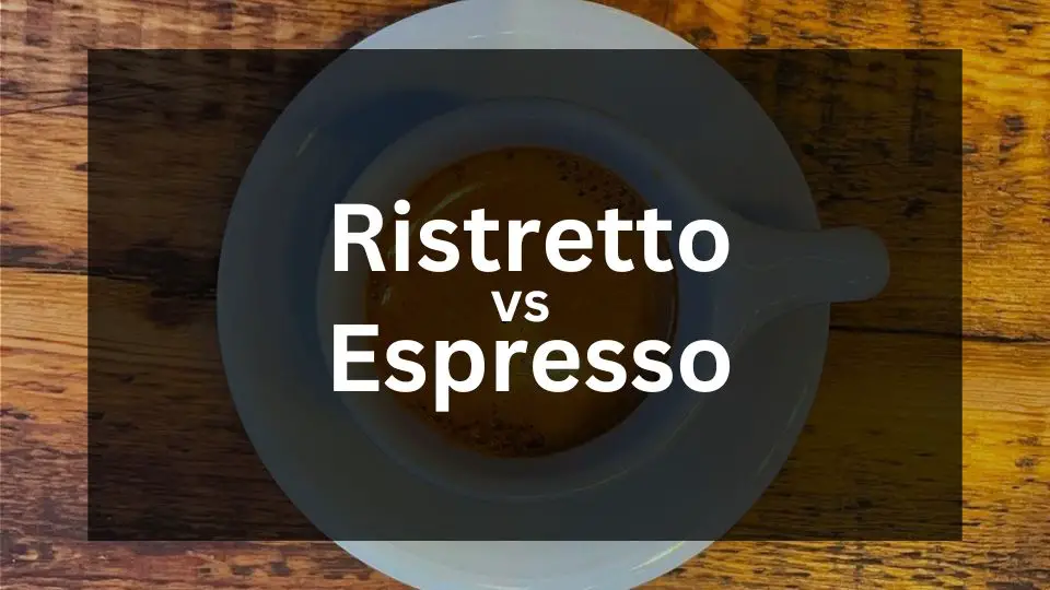 Ristretto vs Espresso – Brief and Simple Comparison